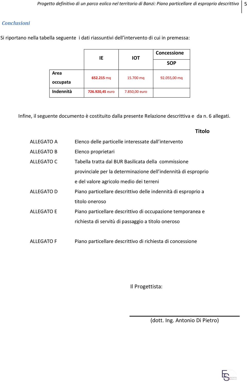 850,00 euro Infine, il seguente documento è costituito dalla presente Relazione descrittiva e da n. 6 allegati.