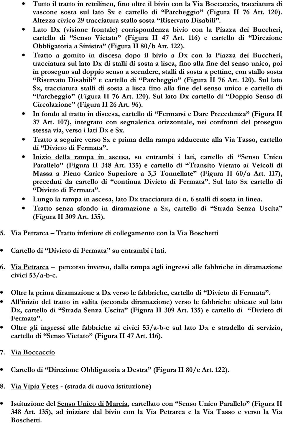 116) e cartello di Direzione Obbligatoria a Sinistra (Figura II 80/b Art. 122).