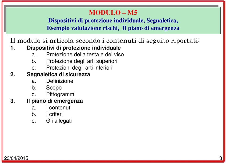 Protezione della testa e del viso b. Protezione degli arti superiori c. Protezioni degli arti inferiori 2.