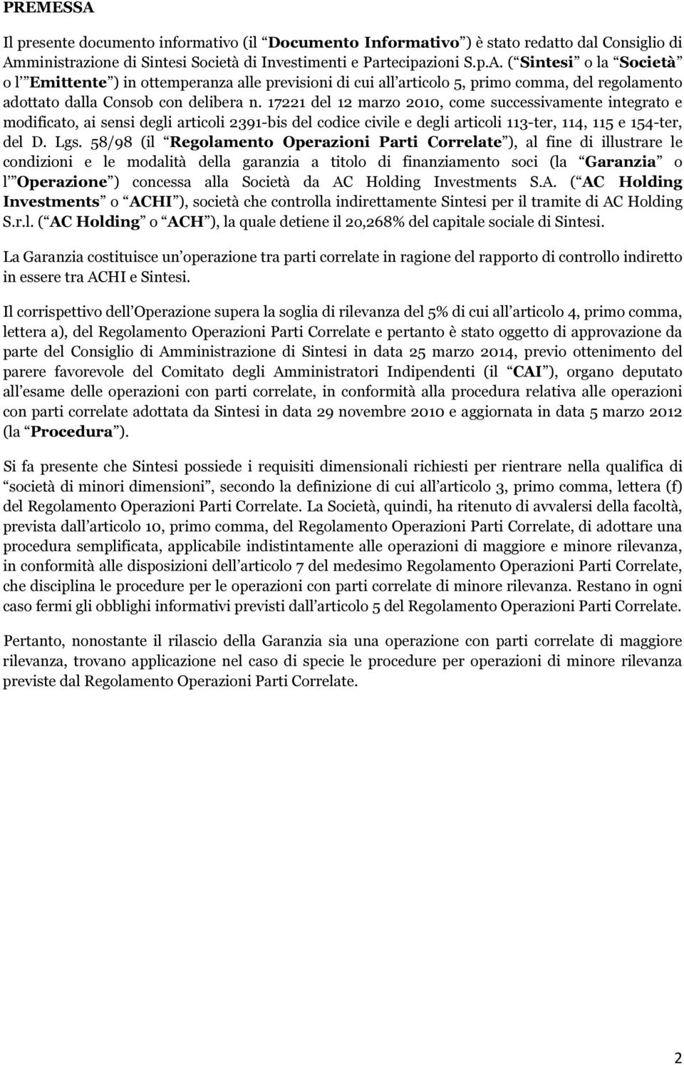 58/98 (il Regolamento Operazioni Parti Correlate ), al fine di illustrare le condizioni e le modalità della garanzia a titolo di finanziamento soci (la Garanzia o l Operazione ) concessa alla Società