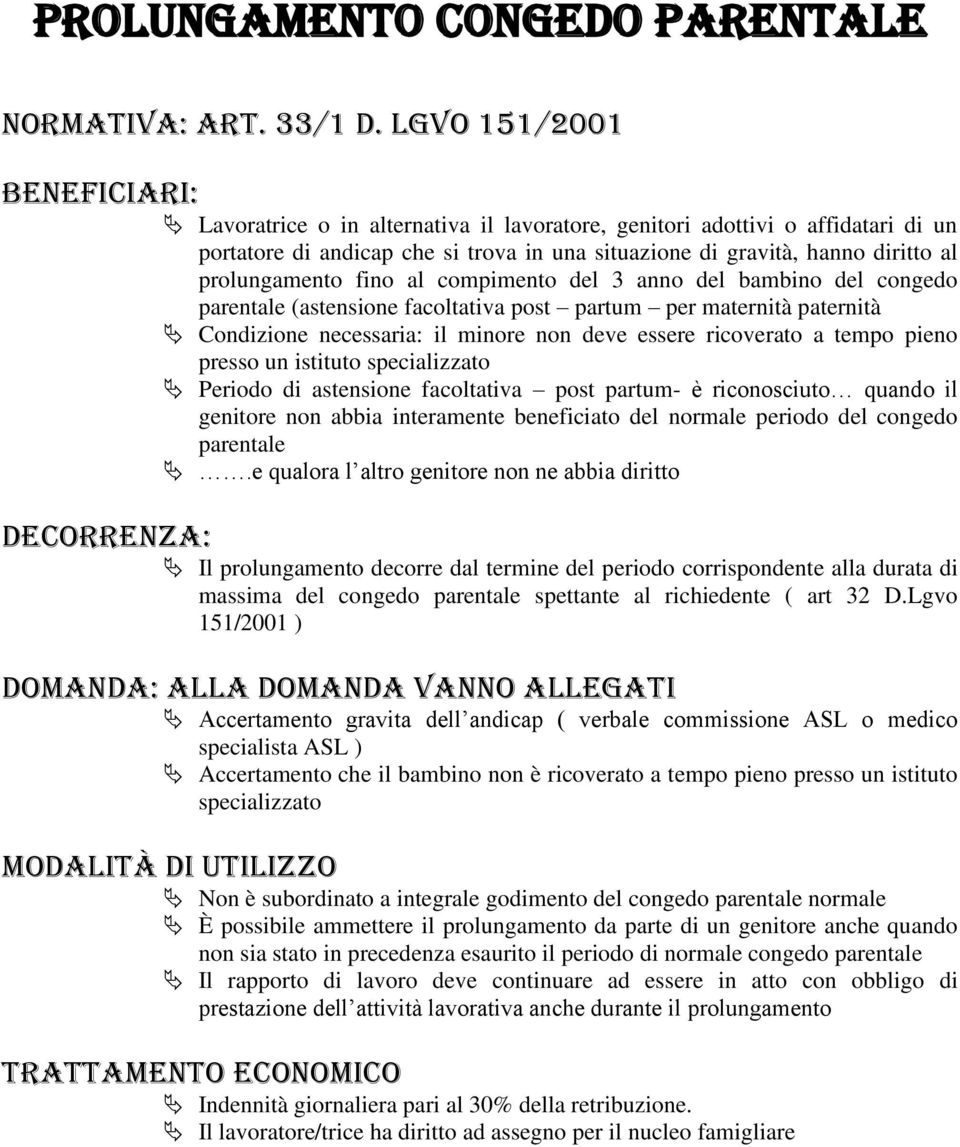 prolungamento fino al compimento del 3 anno del bambino del congedo parentale (astensione facoltativa post partum per maternità paternità Condizione necessaria: il minore non deve essere ricoverato a