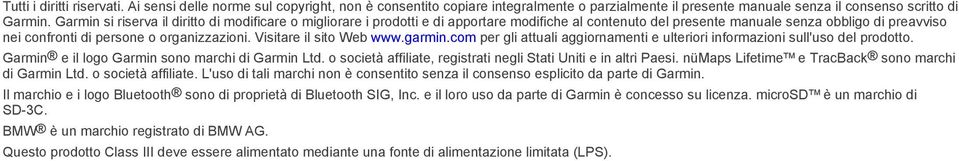 Visitare il sito Web www.garmin.com per gli attuali aggiornamenti e ulteriori informazioni sull'uso del prodotto. Garmin e il logo Garmin sono marchi di Garmin Ltd.