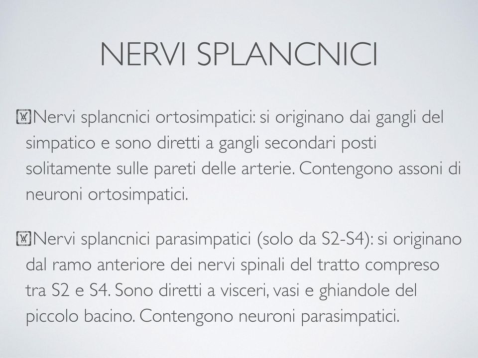 Nervi splancnici parasimpatici (solo da S2-S4): si originano dal ramo anteriore dei nervi spinali del tratto