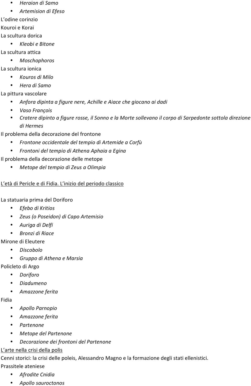 Hermes Il problema della decorazione del frontone Frontone occidentale del tempio di Artemide a Corfù Frontoni del tempio di Athena Aphaia a Egina Il problema della decorazione delle metope Metope