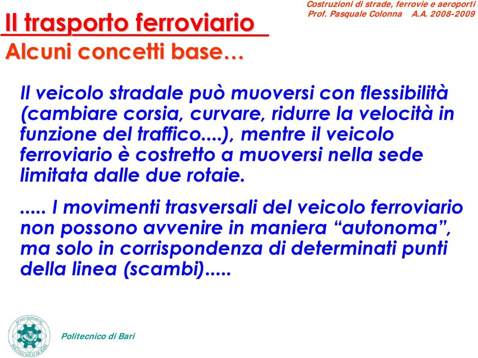 ..), mentre il veicolo ferroviario è costretto a muoversi nella sede limitata dalle due rotaie.