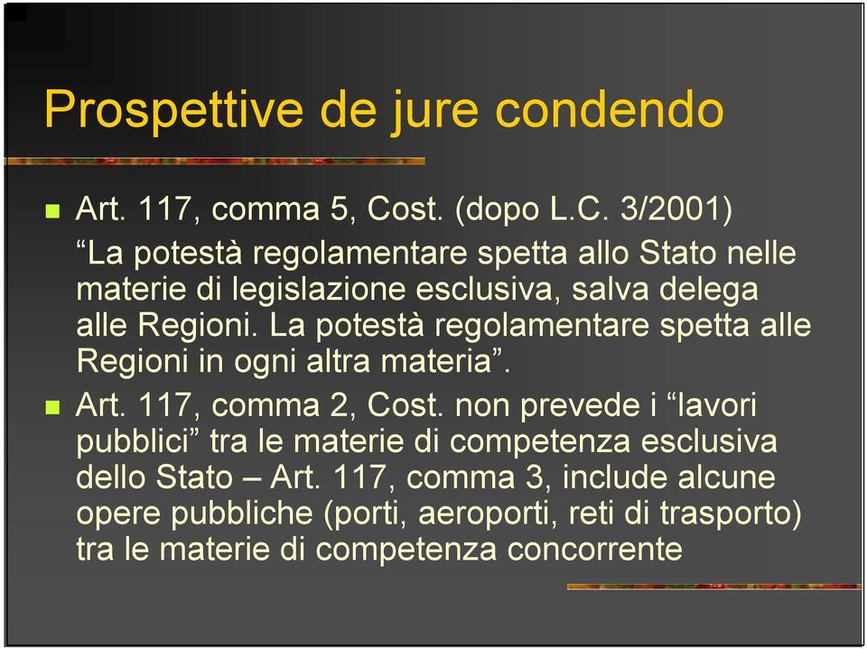 3/2001) La potestà regolamentare spetta allo Stato nelle materie di legislazione esclusiva, salva delega alle Regioni.