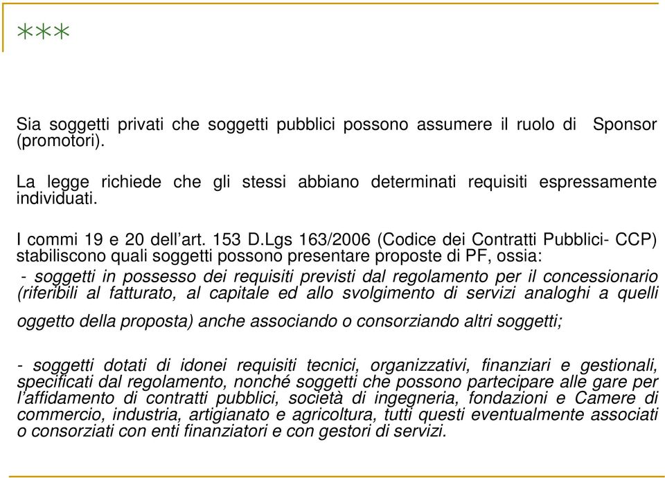 Lgs 163/2006 (Codice dei Contratti Pubblici- CCP) stabiliscono quali soggetti possono presentare proposte di PF, ossia: - soggetti in possesso dei requisiti previsti dal regolamento per il