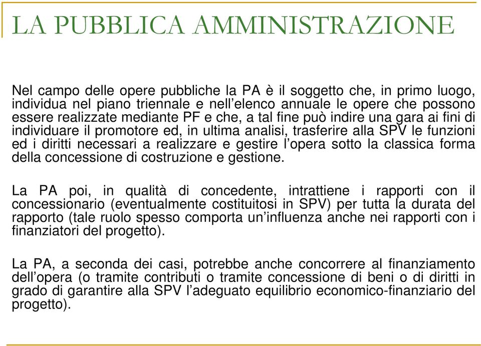 sotto la classica forma della concessione di costruzione e gestione.