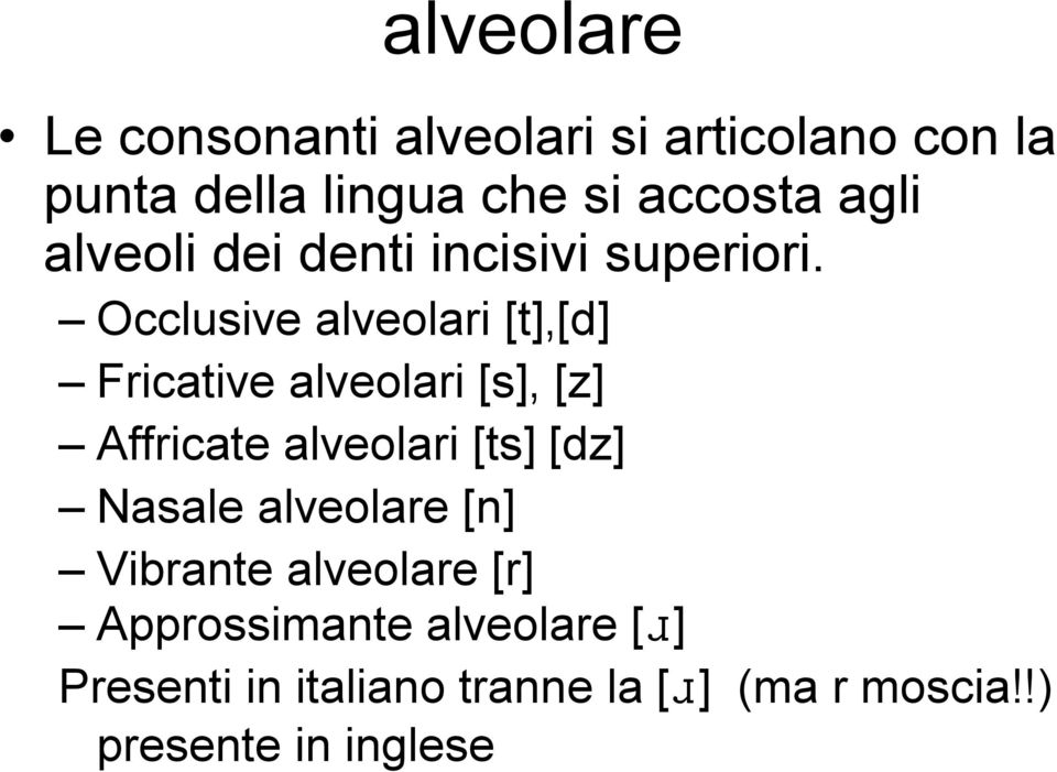 Occlusive alveolari [t],[d] Fricative alveolari [s], [z] Affricate alveolari [ts] [dz]