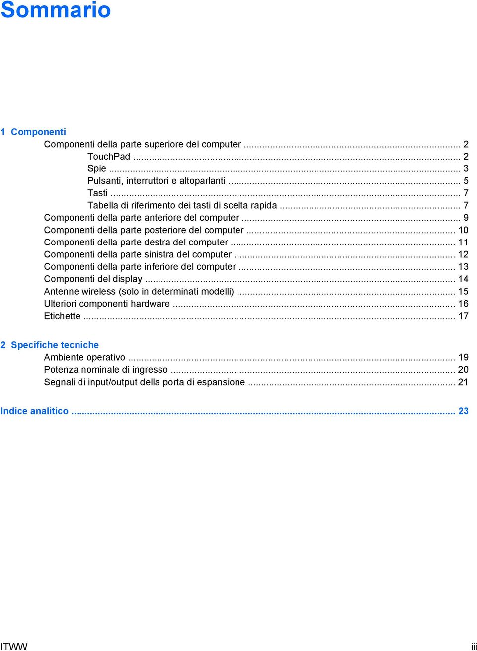 .. 10 Componenti della parte destra del computer... 11 Componenti della parte sinistra del computer... 12 Componenti della parte inferiore del computer... 13 Componenti del display.