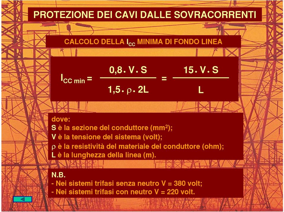 resistività del materiale del conduttore (ohm); L è la lunghezza della linea (m). N.B.