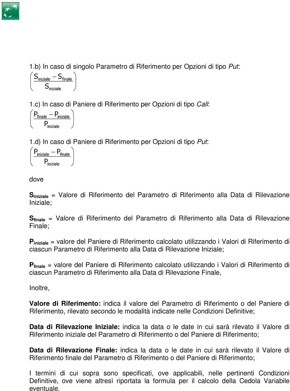 finale = Valore di Riferimento del Parametro di Riferimento alla Data di Rilevazione Finale; P iniziale = valore del Paniere di Riferimento calcolato utilizzando i Valori di Riferimento di ciascun