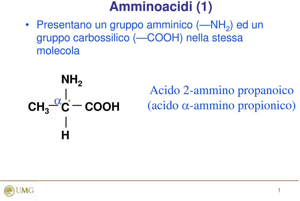stessa molecola CH 3 NH 2 C H α * COOH Acido