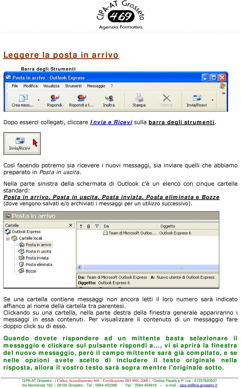 Nella parte sinistra della schermata di Outlook c è un elenco con cinque cartelle standard: Posta in arrivo, Posta in uscita, Posta inviata, Posta eliminata e Bozze (dove vengono salvati e/o