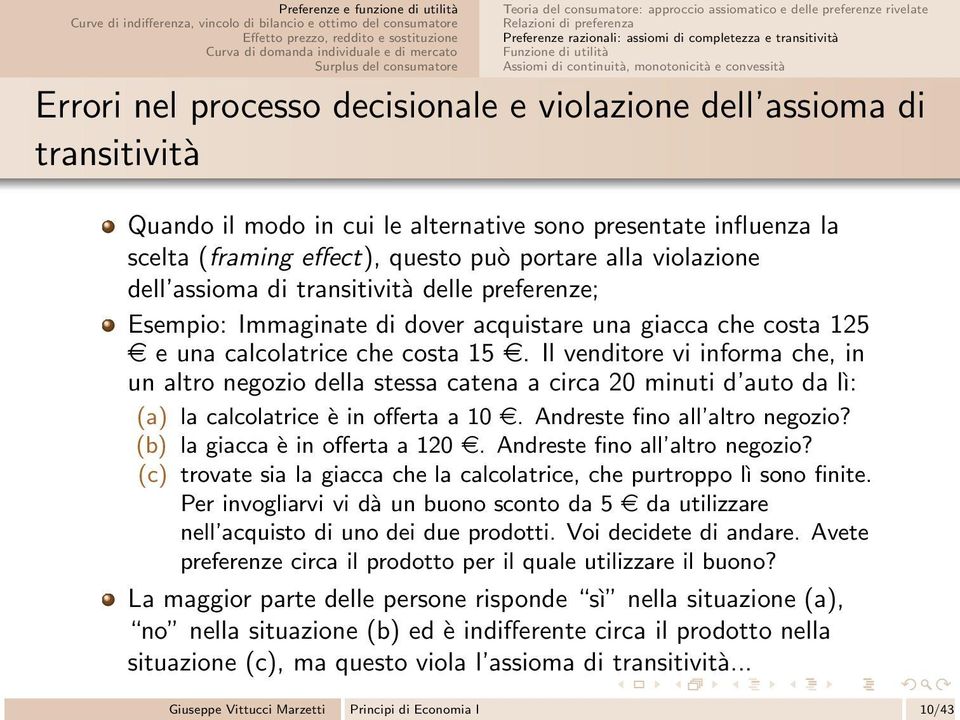 effect), questo può portare alla violazione dell assioma di transitività delle preferenze; Esempio: Immaginate di dover acquistare una giacca che costa 125 e e una calcolatrice che costa 15e.