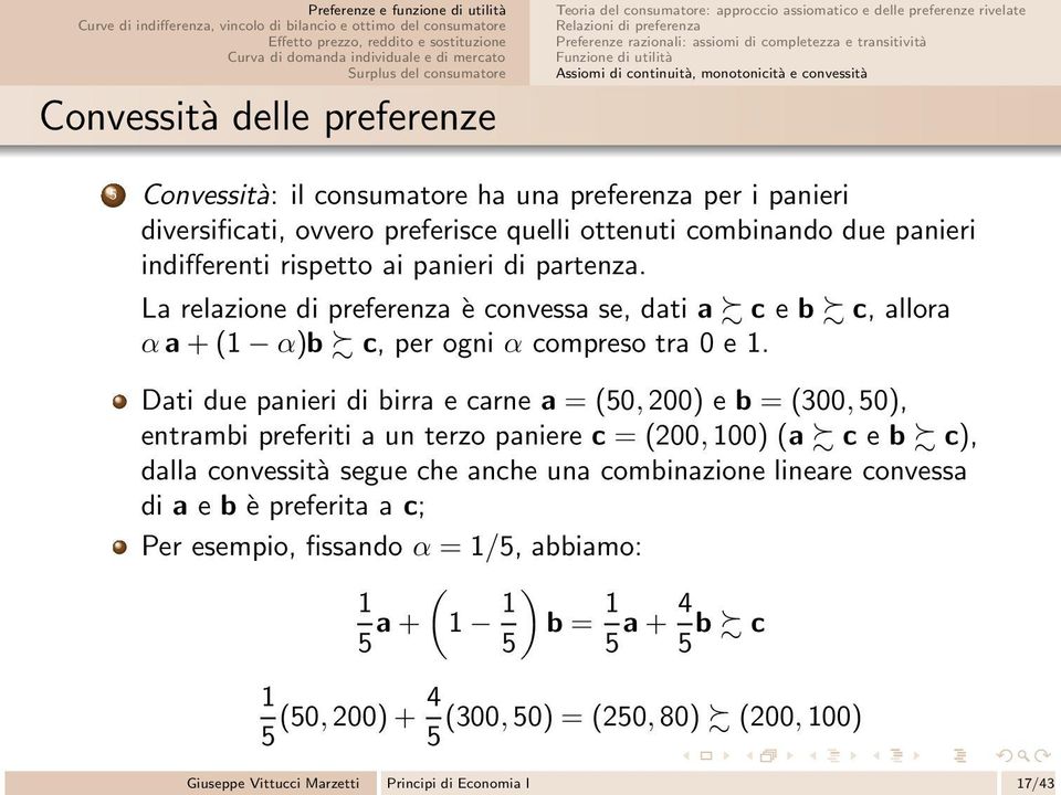 indifferenti rispetto ai panieri di partenza. La relazione di preferenza è convessa se, dati a c e b c, allora αa+(1 α)b c, per ogni α compreso tra 0 e 1.