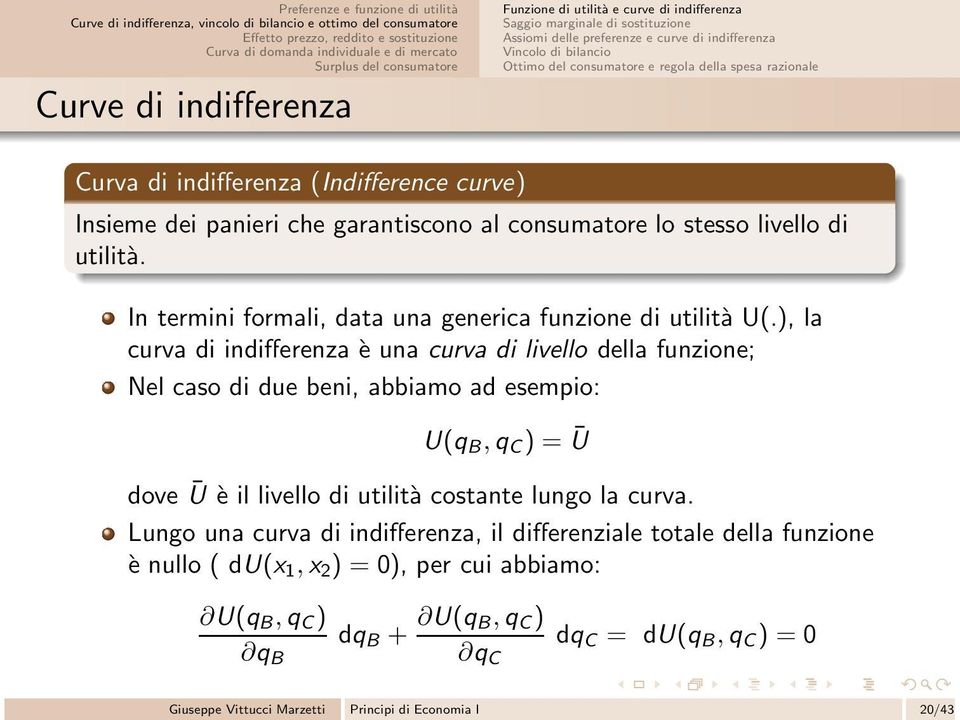 In termini formali, data una generica funzione di utilità U(.