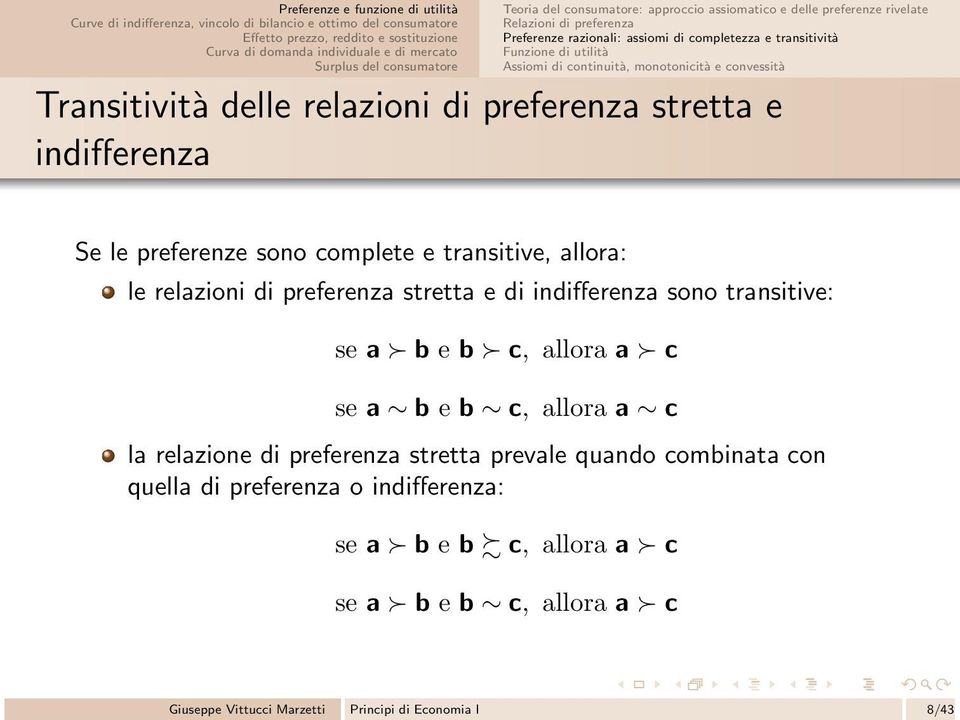 transitive, allora: le relazioni di preferenza stretta e di indifferenza sono transitive: se a b e b c, allora a c se a b e b c, allora a c la relazione di preferenza