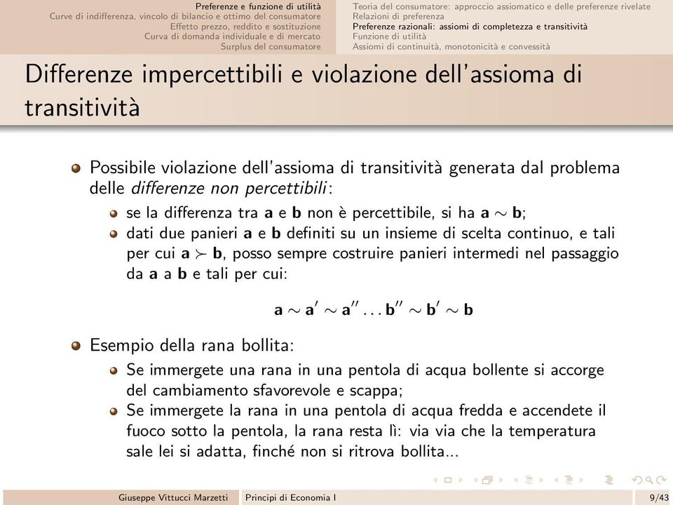 percettibili: se la differenza tra a e b non è percettibile, si ha a b; dati due panieri a e b definiti su un insieme di scelta continuo, e tali per cui a b, posso sempre costruire panieri intermedi