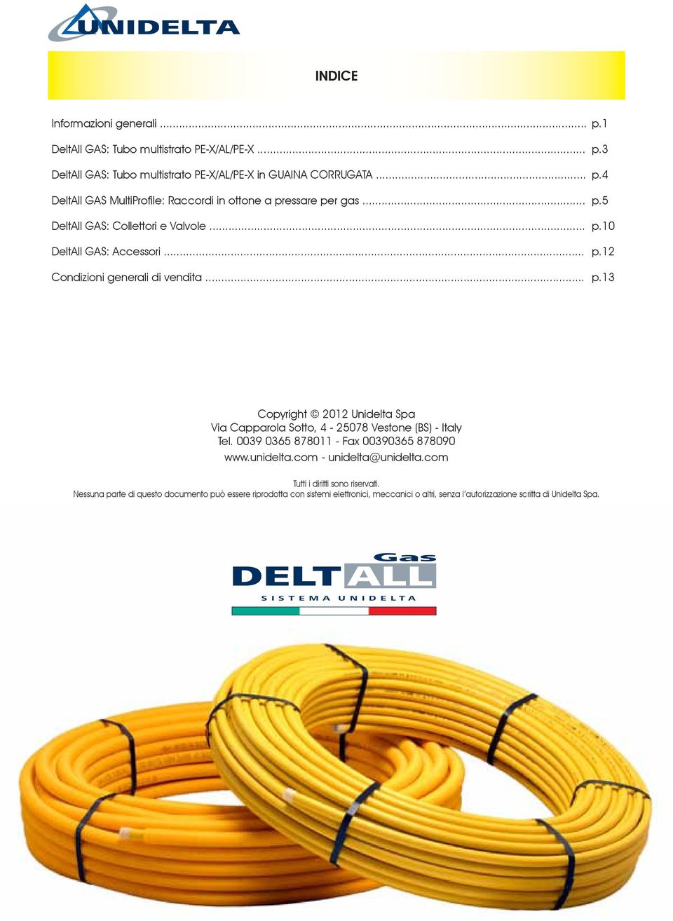 0039 0365 8780 - Fax 00390365 878090 www.unidelta.com - unidelta@unidelta.com Tutti i diritti sono riservati.