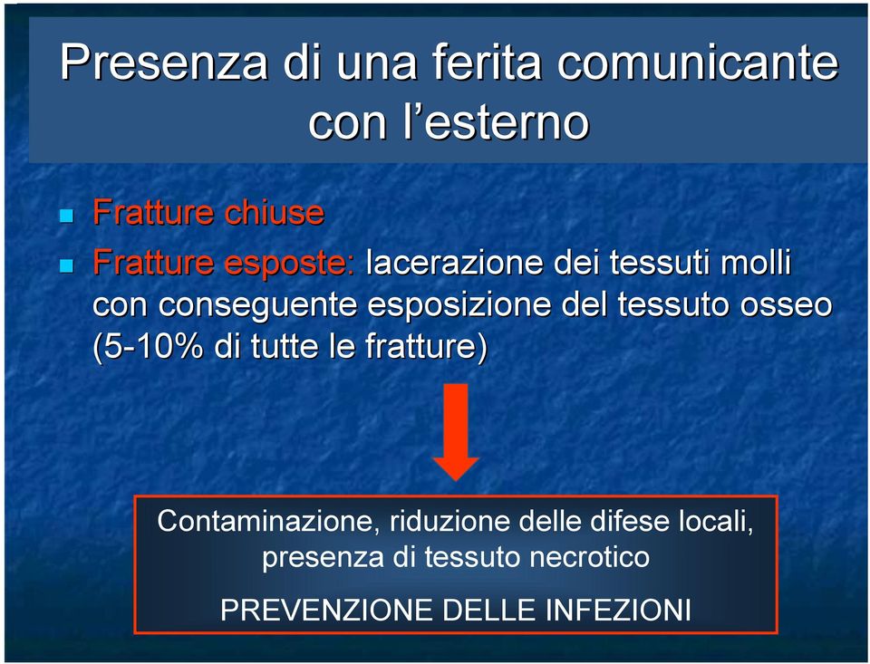 esposizione del tessuto osseo (5-10% di tutte le fratture)