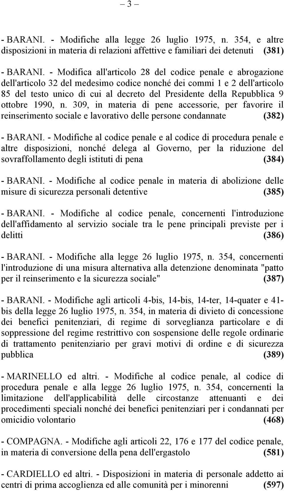 Repubblica 9 ottobre 1990, n. 309, in materia di pene accessorie, per favorire il reinserimento sociale e lavorativo delle persone condannate (382) - BARANI.