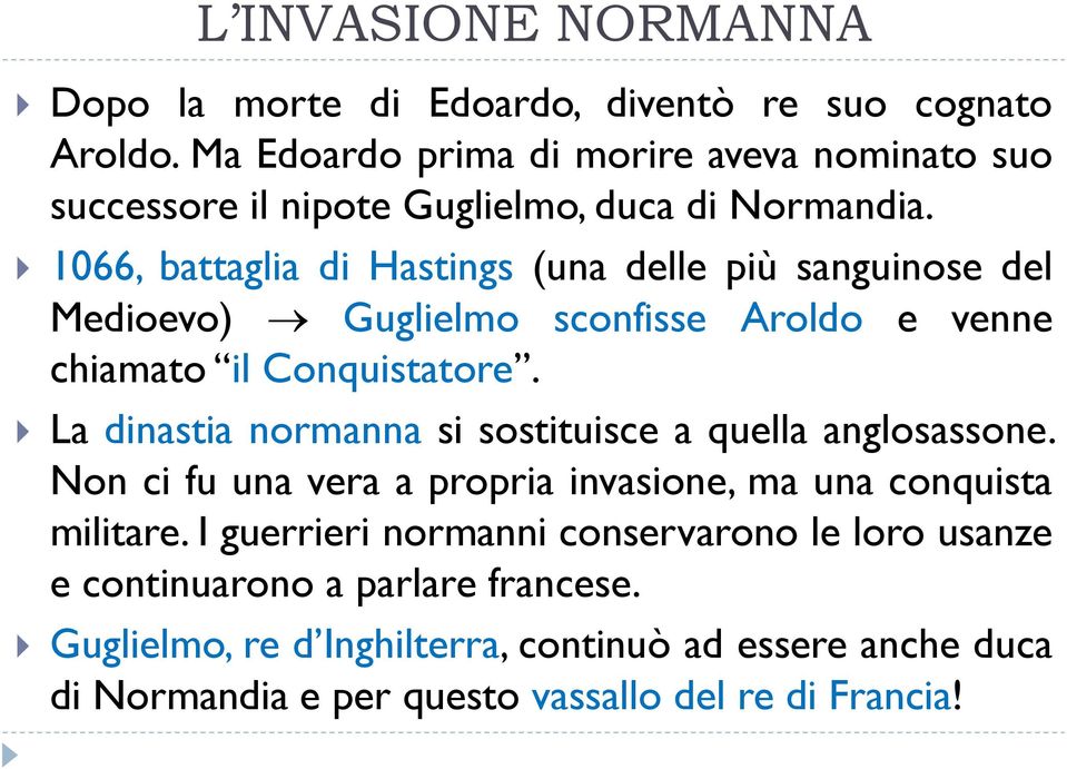 1066, battaglia di Hastings (una delle più sanguinose del Medioevo) Guglielmo sconfisse Aroldo e venne chiamato il Conquistatore.