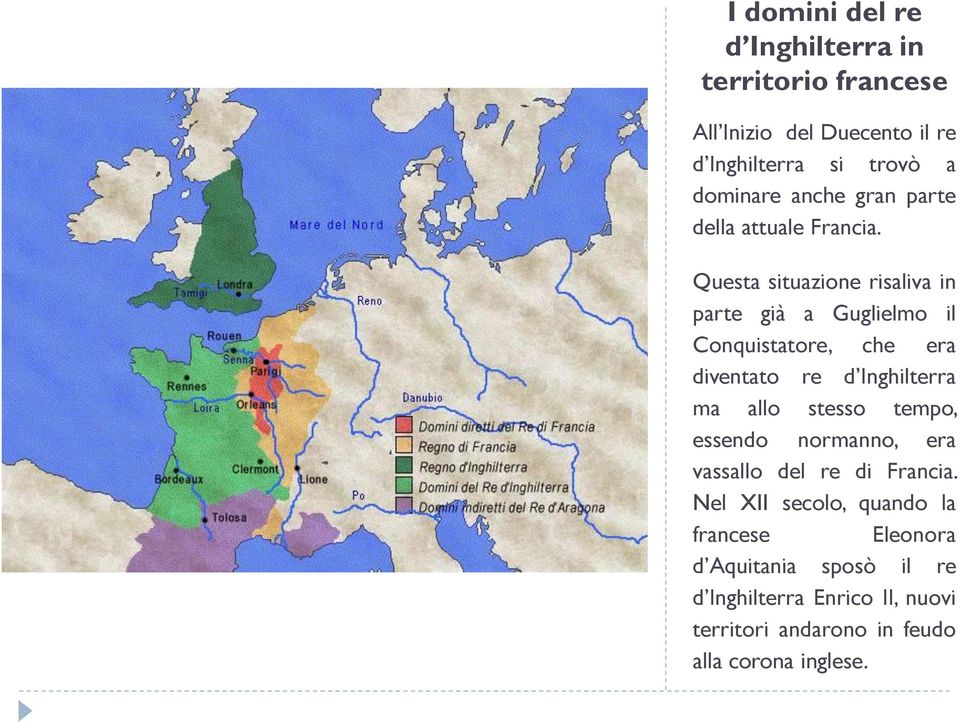 Questa situazione risaliva in parte già a Guglielmo il Conquistatore, che era diventato re d Inghilterra ma allo stesso