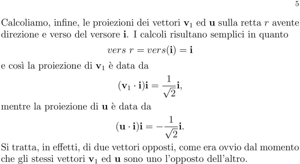 I calcoli risultano semplici in quanto e così la proiezione di v è data da vers r = versi) = i v