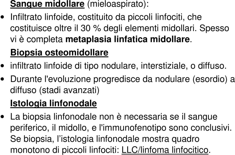 Durante l'evoluzione progredisce da nodulare (esordio) a diffuso (stadi avanzati) Istologia linfonodale La biopsia linfonodale non è necessaria se il