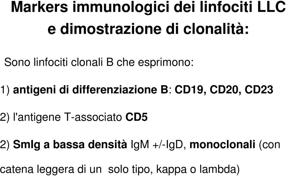 B: CD19, CD20, CD23 2) l'antigene T-associato CD5 2) SmIg a bassa