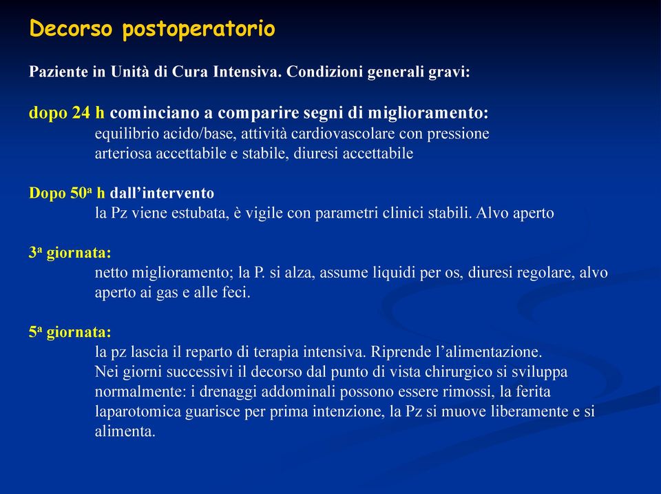 Dopo 50 a h dall intervento la Pz viene estubata, è vigile con parametri clinici stabili. Alvo aperto 3 a giornata: netto miglioramento; la P.