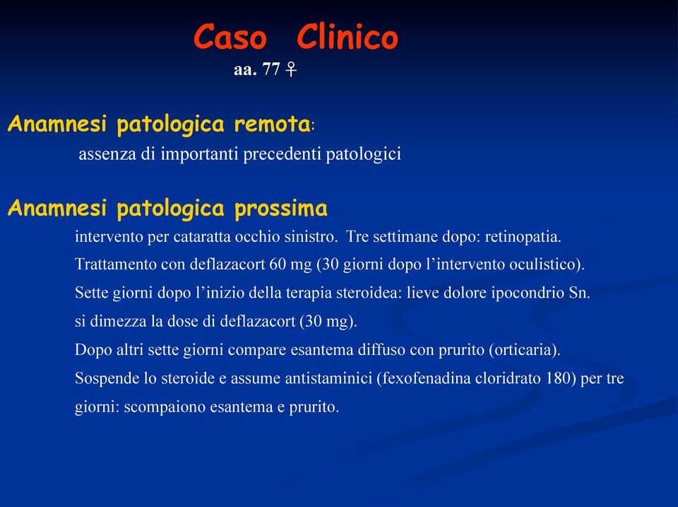 Tre settimane dopo: retinopatia. Trattamento con deflazacort 60 mg (30 giorni dopo l intervento oculistico).