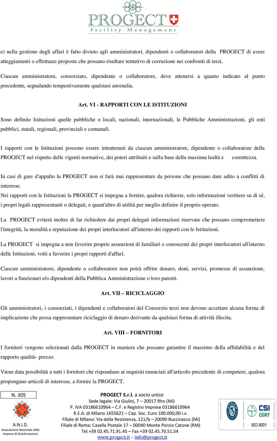 VI - RAPPORTI CON LE ISTITUZIONI Sono definite Istituzioni quelle pubbliche o locali, nazionali, internazionali, le Pubbliche Amministrazioni, gli enti pubblici, statali, regionali, provinciali e