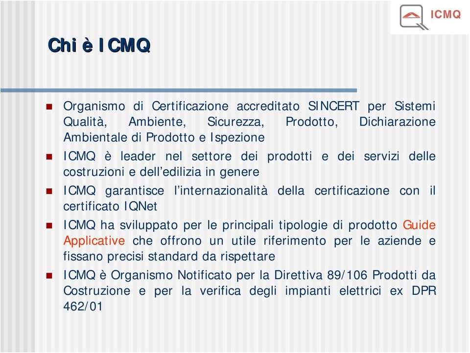 certificazione con il certificato IQNet ICMQ ha sviluppato per le principali tipologie di prodotto Guide Applicative che offrono un utile riferimento per le