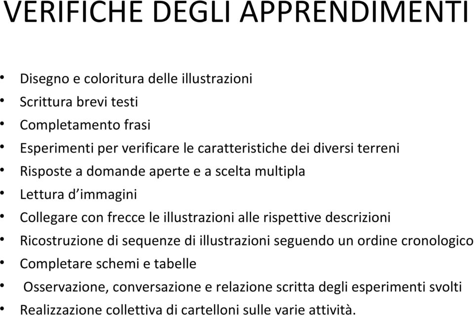 le illustrazioni alle rispettive descrizioni Ricostruzione di sequenze di illustrazioni seguendo un ordine cronologico Completare schemi