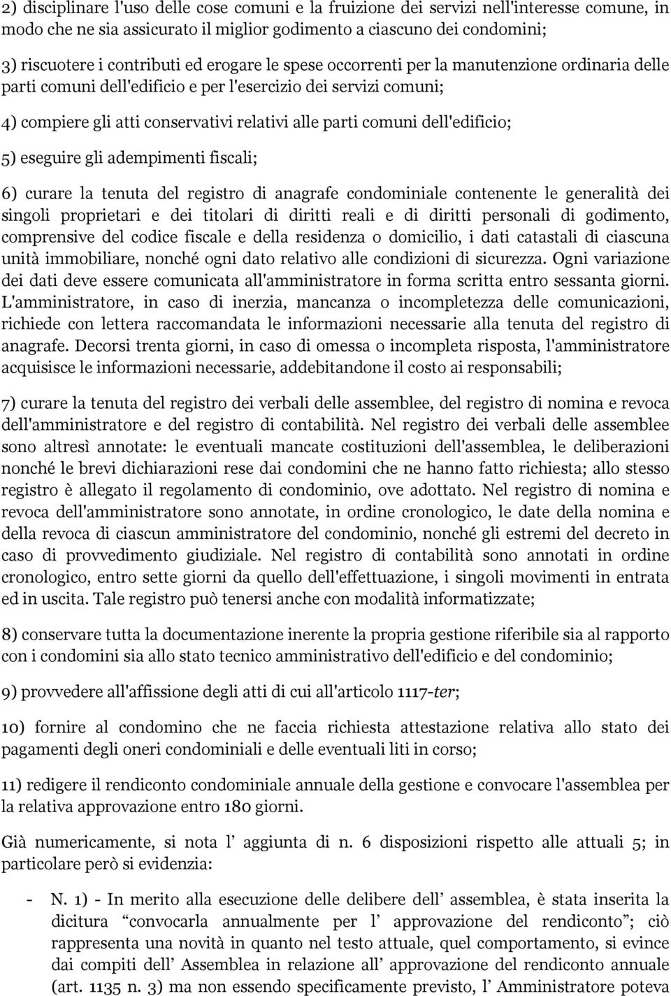 dell'edificio; 5) eseguire gli adempimenti fiscali; 6) curare la tenuta del registro di anagrafe condominiale contenente le generalità dei singoli proprietari e dei titolari di diritti reali e di