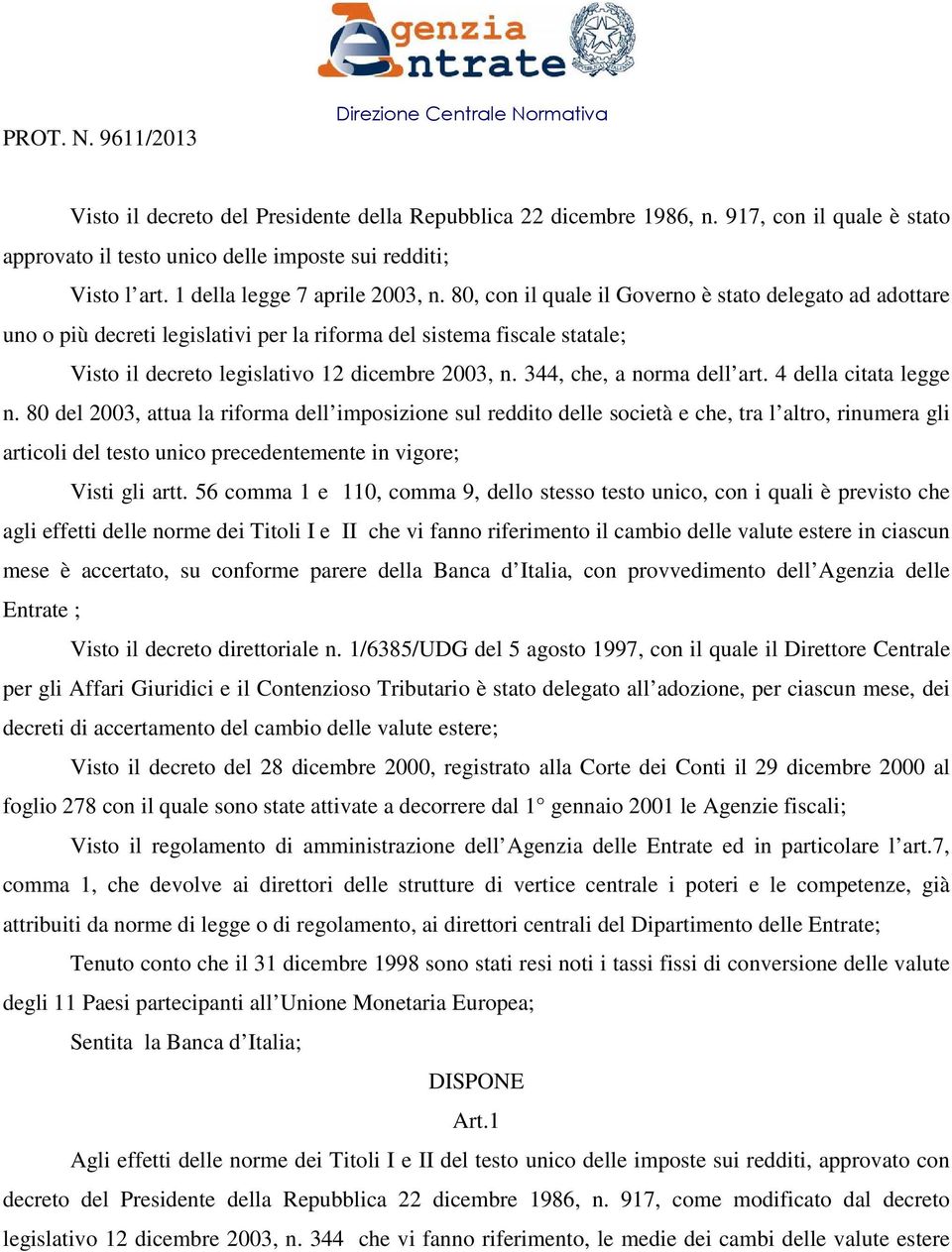 80, con il quale il Governo è stato delegato ad adottare uno o più decreti legislativi per la riforma del sistema fiscale statale; Visto il decreto legislativo 12 dicembre 2003, n.