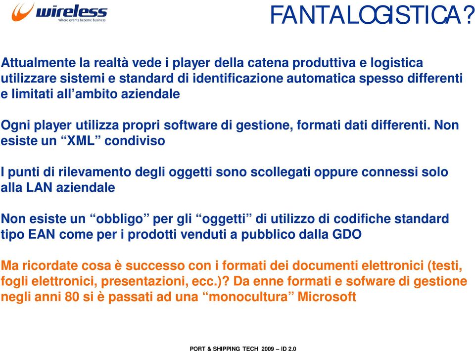 Ogni player utilizza propri software di gestione, formati dati differenti.