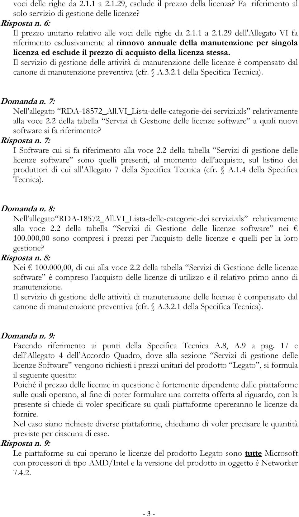 7: Nell allegato RDA-18572_All.VI_Lista-delle-categorie-dei servizi.xls relativamente alla voce 2.2 della tabella Servizi di Gestione delle licenze software a quali nuovi software si fa riferimento?