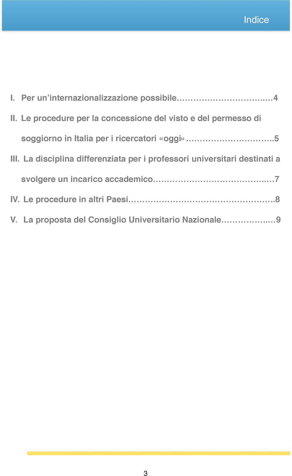 Le procedure per la concessione del visto e del permesso di soggiorno in Italia per i ricercatori «oggi»..5! III.