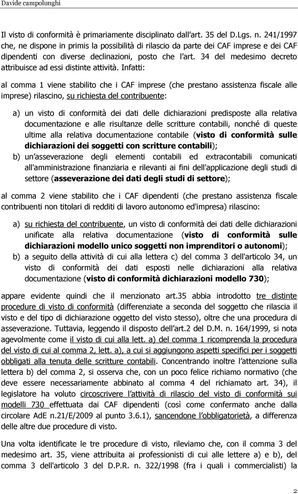 34 del medesimo decreto attribuisce ad essi distinte attività.