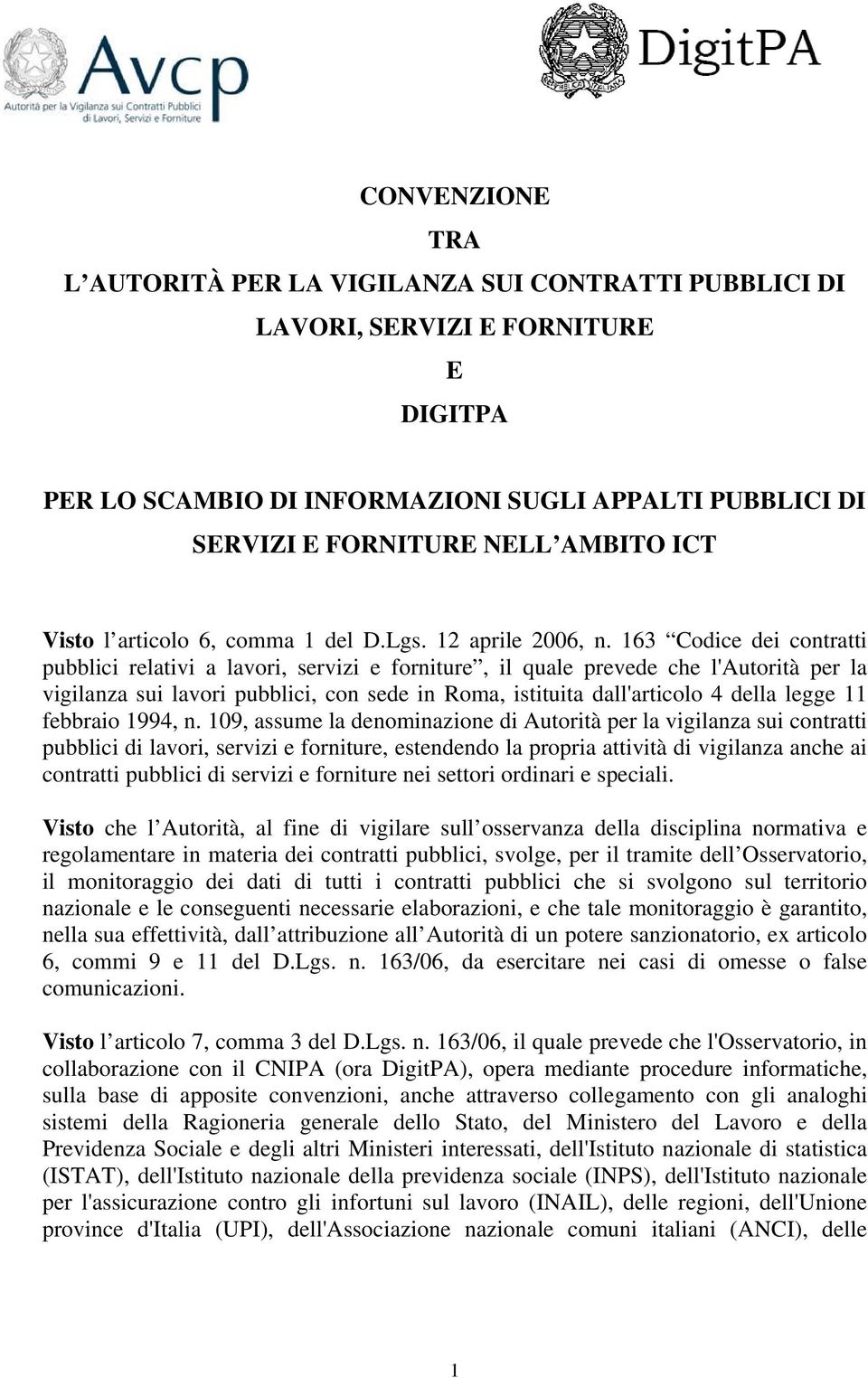 163 Codice dei contratti pubblici relativi a lavori, servizi e forniture, il quale prevede che l'autorità per la vigilanza sui lavori pubblici, con sede in Roma, istituita dall'articolo 4 della legge