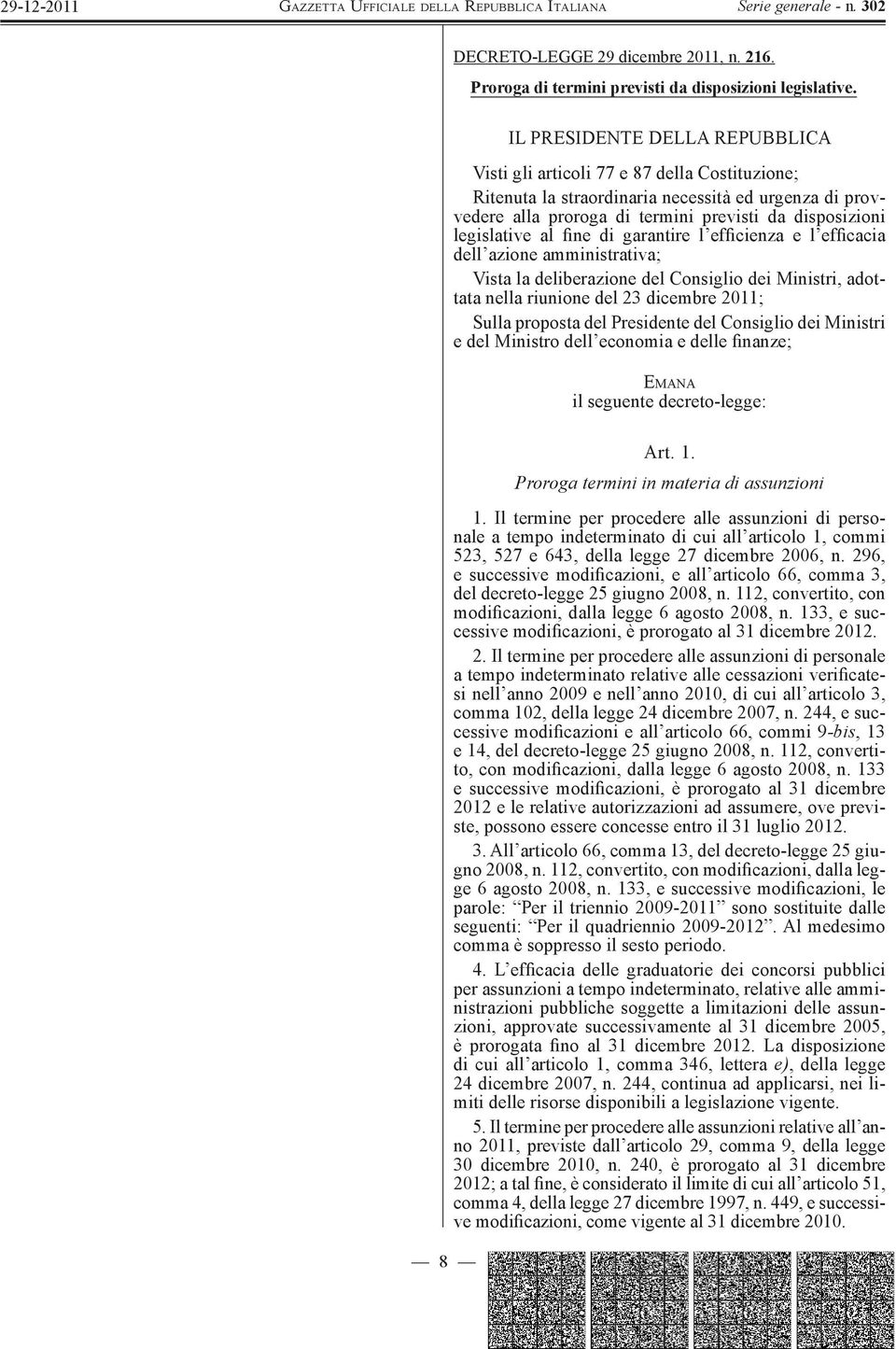 legislative al fine di garantire l efficienza e l efficacia dell azione amministrativa; Vista la deliberazione del Consiglio dei Ministri, adottata nella riunione del 23 dicembre 2011; Sulla proposta