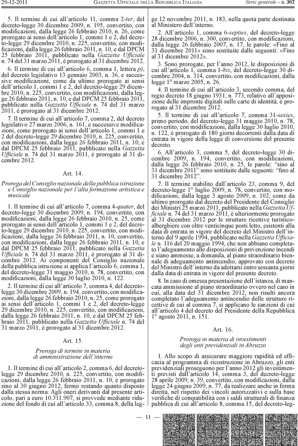 74 del 31 marzo 2011, è prorogato al 31 dicembre 2012. 6. Il termine di cui all articolo 6, comma 1, lettera p), del decreto legislativo 13 gennaio 2003, n.