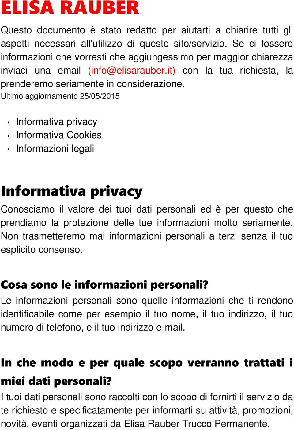 Ultimo aggiornamento 25/05/2015 Informativa privacy Informativa Cookies Informazioni legali Informativa privacy Conosciamo il valore dei tuoi dati personali ed è per questo che prendiamo la
