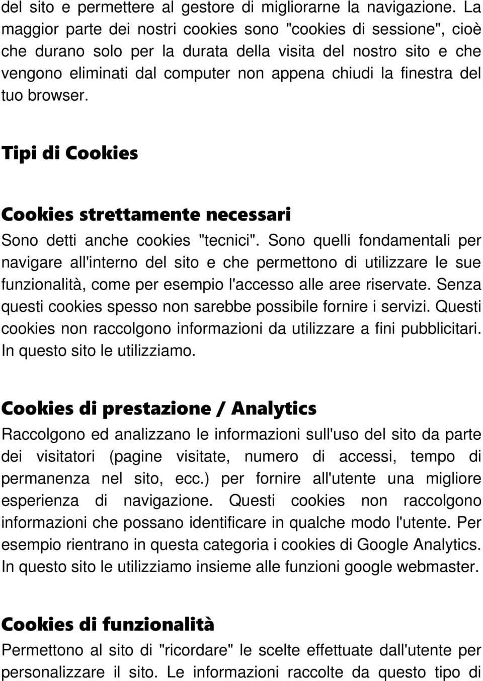 tuo browser. Tipi di Cookies Cookies strettamente necessari Sono detti anche cookies "tecnici".