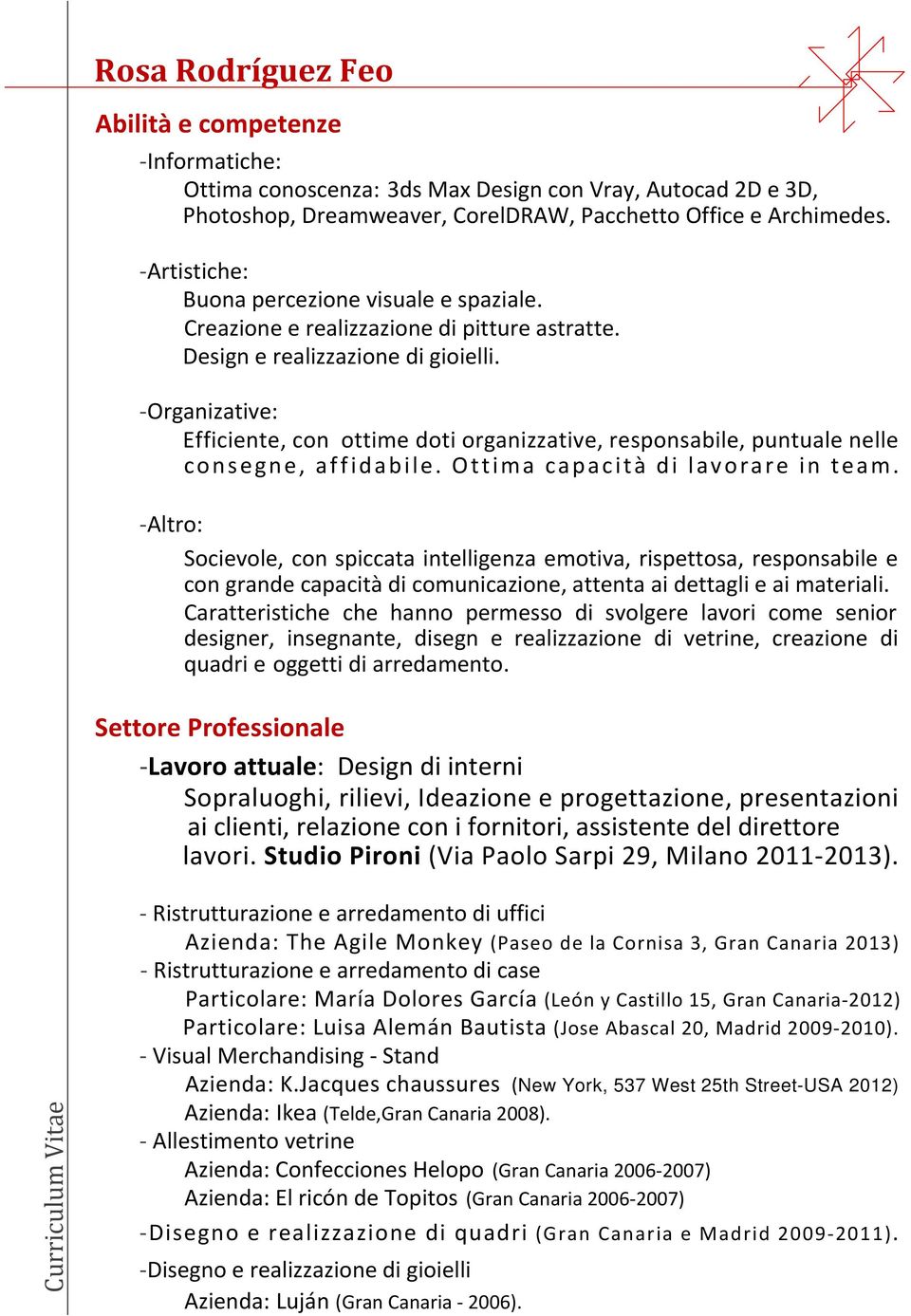 -Organizative: Efficiente, con ottime doti organizzative, responsabile, puntuale nelle consegne, af f idabile. O ttima capacità di lavorare in te am.