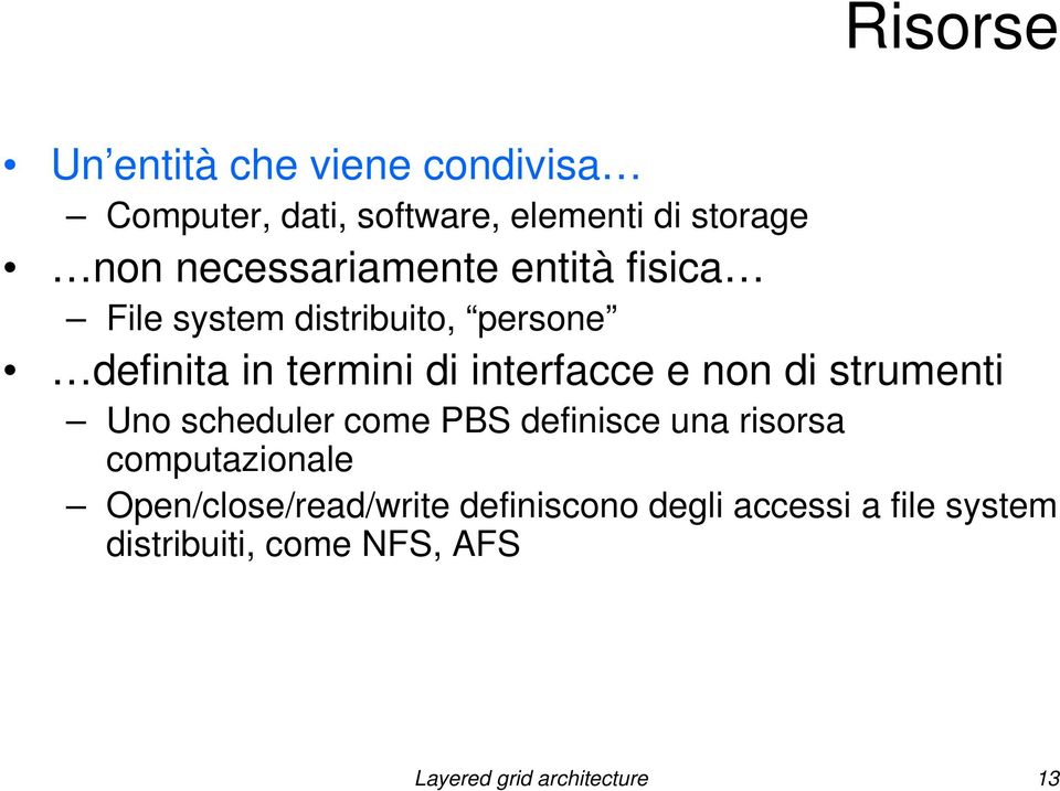 interfacce e non di strumenti Uno scheduler come PBS definisce una risorsa computazionale