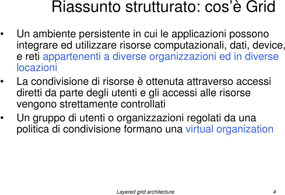 è ottenuta attraverso accessi diretti da parte degli utenti e gli accessi alle risorse vengono strettamente controllati Un